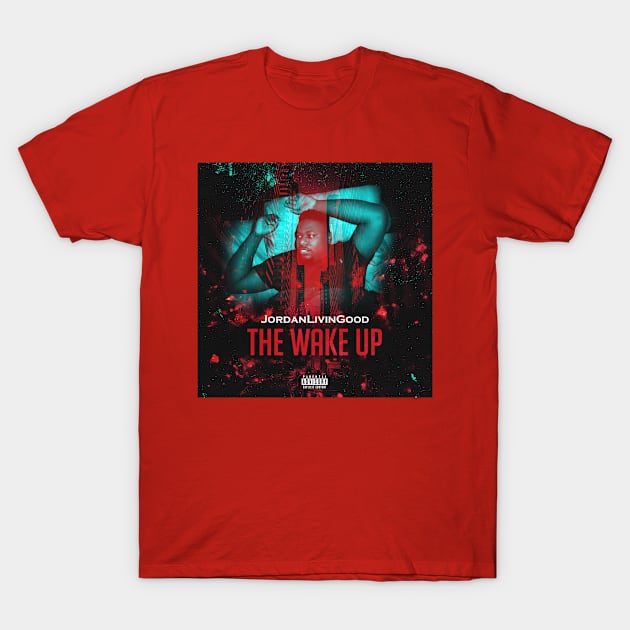 The Wake Up T-Shirt by JordanLivinGood